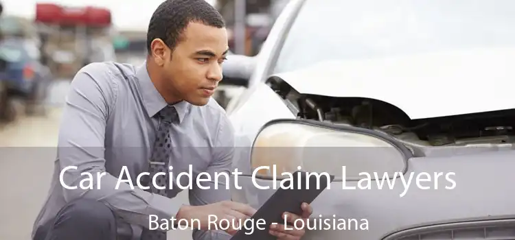 Car Accident Claim Lawyers Baton Rouge - Louisiana