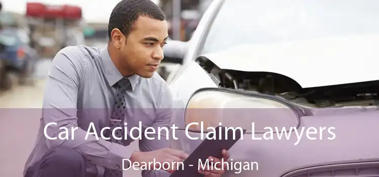 Car Accident Claim Lawyers Dearborn - Michigan