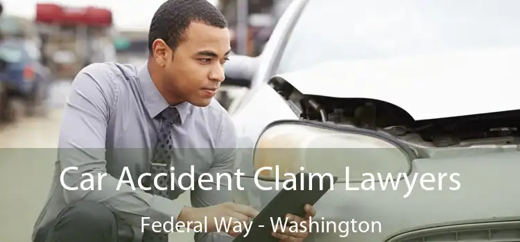 Car Accident Claim Lawyers Federal Way - Washington