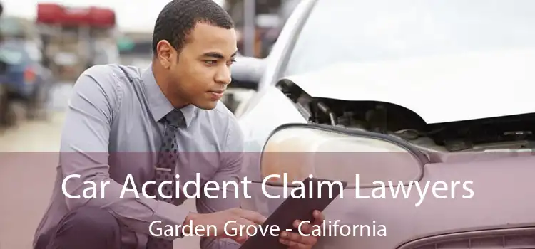Car Accident Claim Lawyers Garden Grove - California