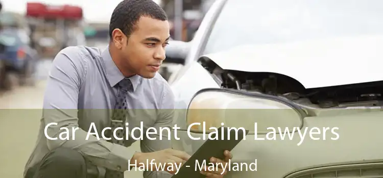 Car Accident Claim Lawyers Halfway - Maryland