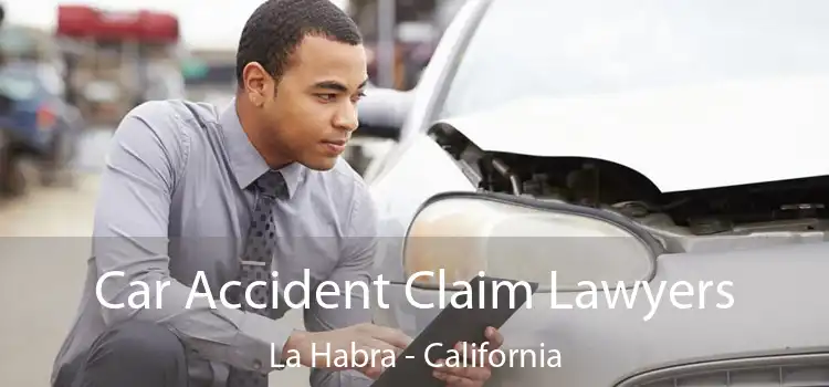 Car Accident Claim Lawyers La Habra - California