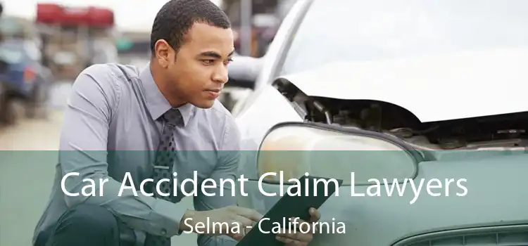 Car Accident Claim Lawyers Selma - California