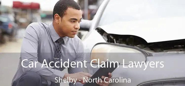 Car Accident Claim Lawyers Shelby - North Carolina