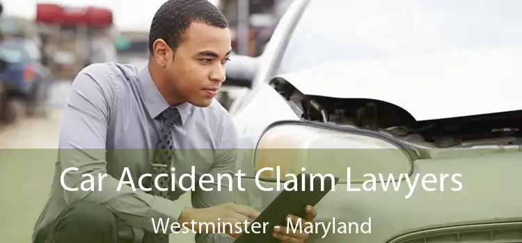 Car Accident Claim Lawyers Westminster - Maryland