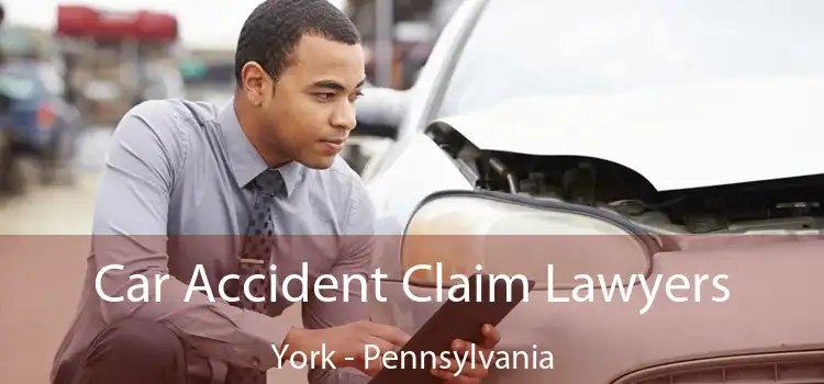 Car Accident Claim Lawyers York - Pennsylvania