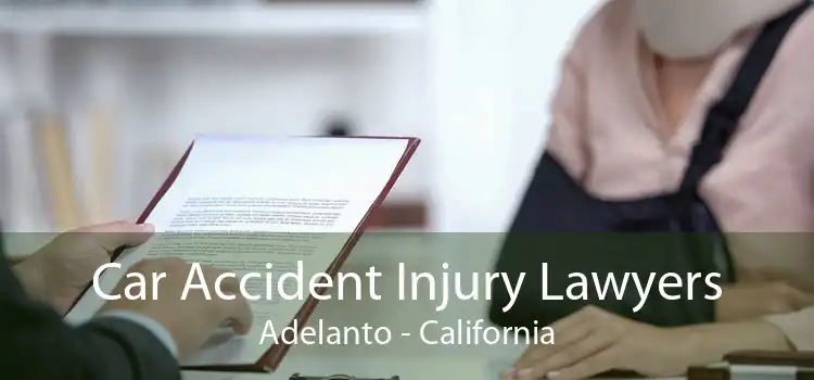 Car Accident Injury Lawyers Adelanto - California