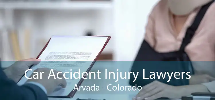 Car Accident Injury Lawyers Arvada - Colorado