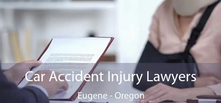 Car Accident Injury Lawyers Eugene - Oregon