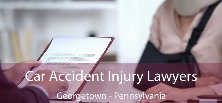 Car Accident Injury Lawyers Georgetown - Pennsylvania