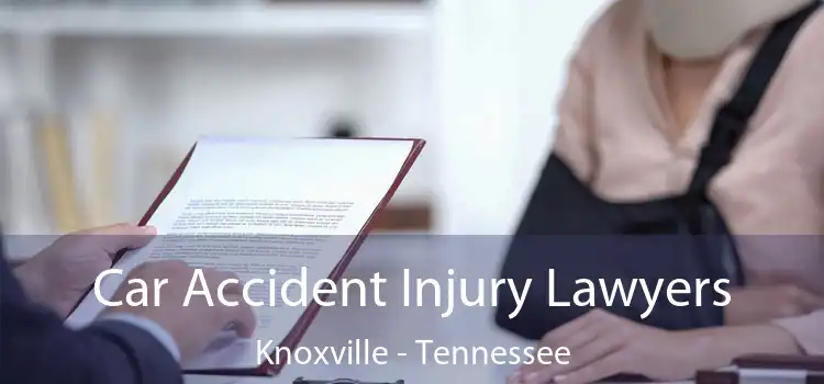 Car Accident Injury Lawyers Knoxville - Tennessee