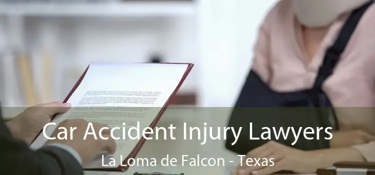 Car Accident Injury Lawyers La Loma de Falcon - Texas