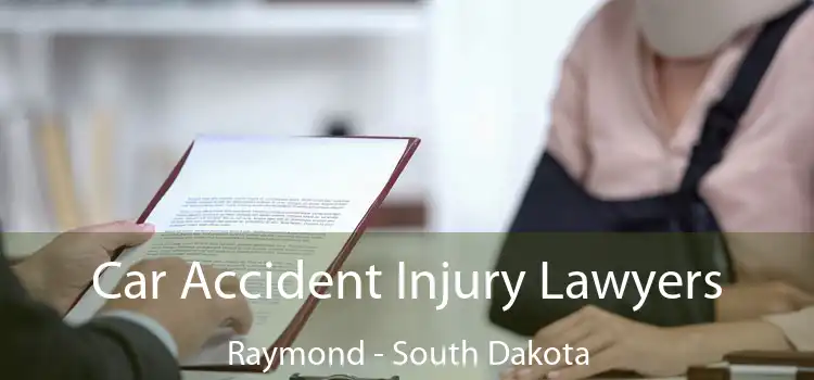 Car Accident Injury Lawyers Raymond - South Dakota