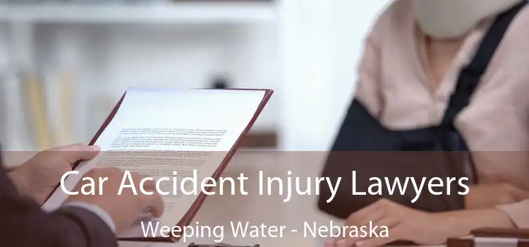 Car Accident Injury Lawyers Weeping Water - Nebraska