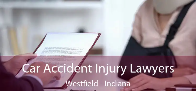 Car Accident Injury Lawyers Westfield - Indiana