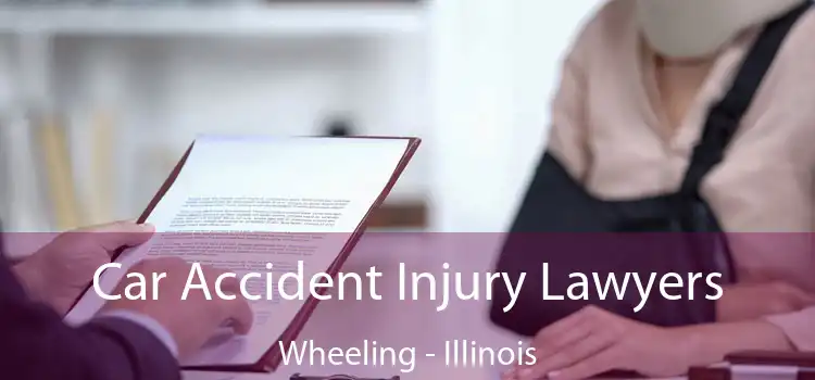 Car Accident Injury Lawyers Wheeling - Illinois