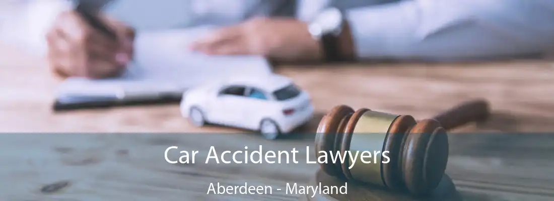 Car Accident Lawyers Aberdeen - Maryland