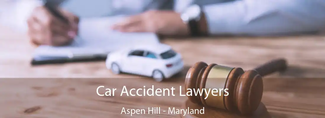 Car Accident Lawyers Aspen Hill - Maryland