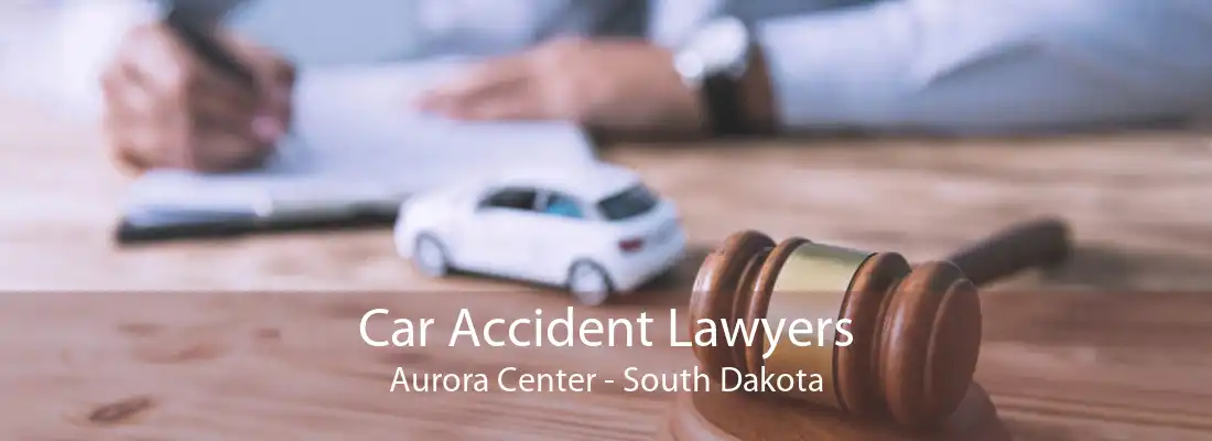 Car Accident Lawyers Aurora Center - South Dakota
