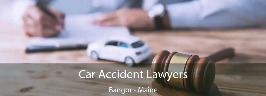 Car Accident Lawyers Bangor - Maine