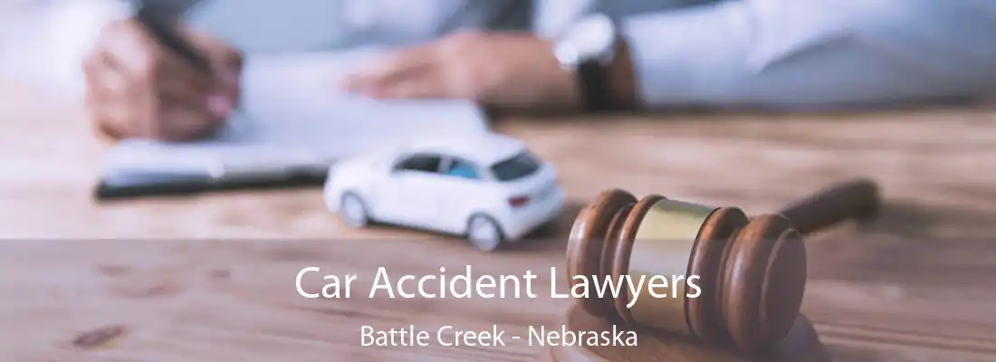 Car Accident Lawyers Battle Creek - Nebraska