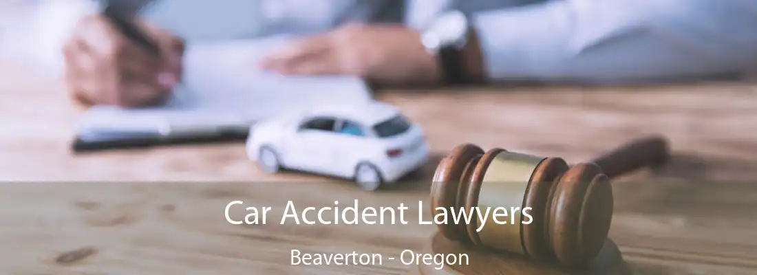 Car Accident Lawyers Beaverton - Oregon