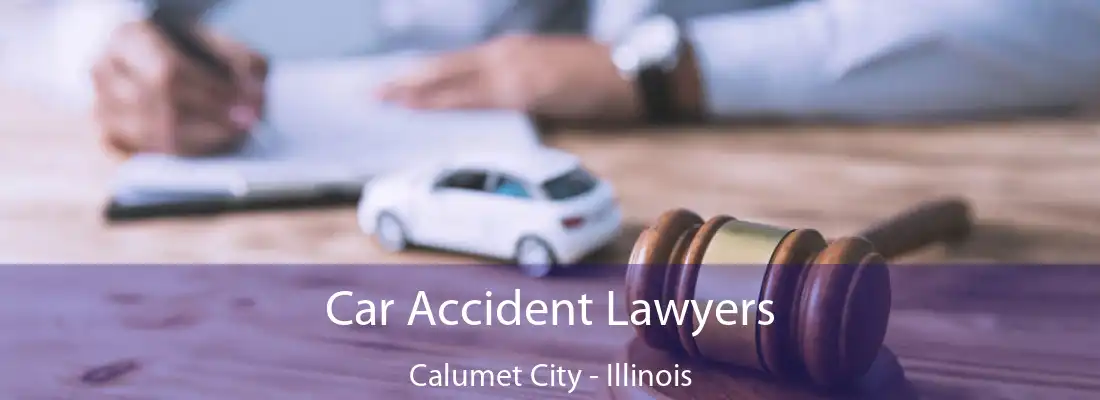 Car Accident Lawyers Calumet City - Illinois