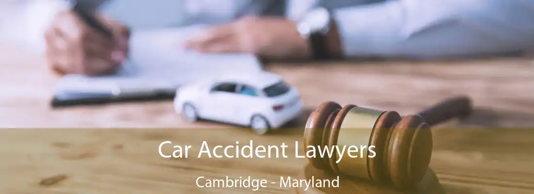 Car Accident Lawyers Cambridge - Maryland