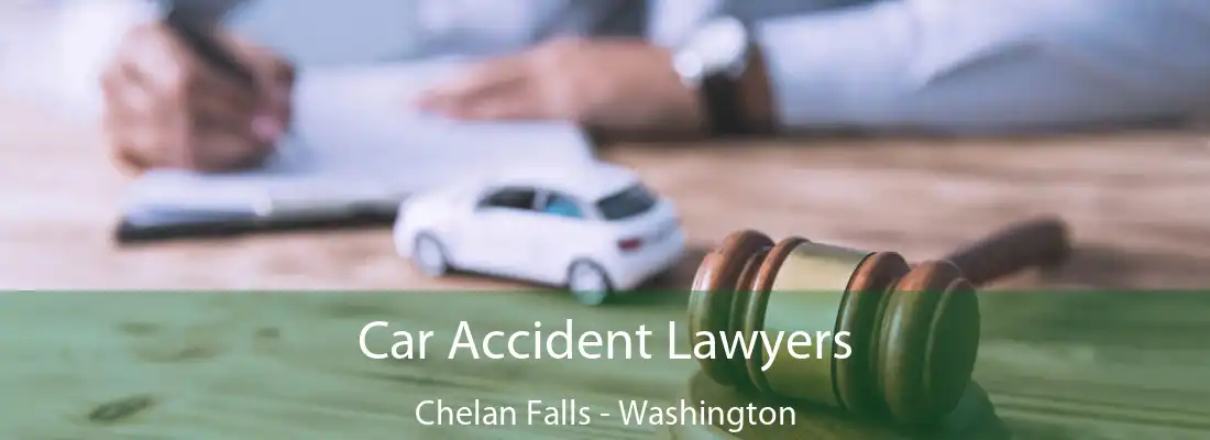 Car Accident Lawyers Chelan Falls - Washington