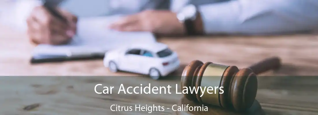 Car Accident Lawyers Citrus Heights - California