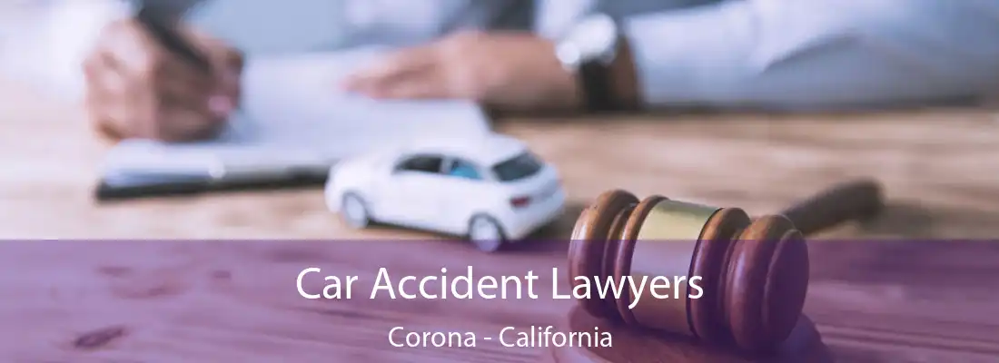 Car Accident Lawyers Corona - California