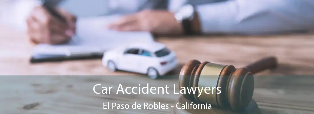 Car Accident Lawyers El Paso de Robles - California