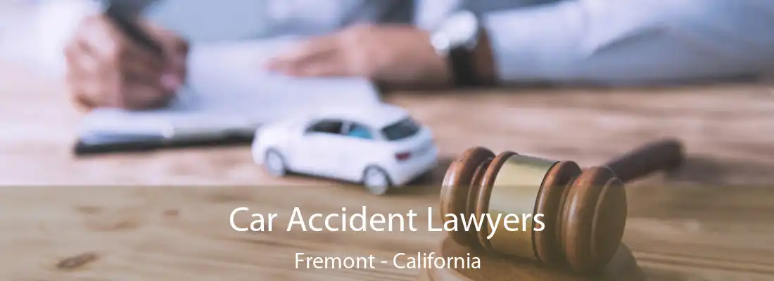 Car Accident Lawyers Fremont - California