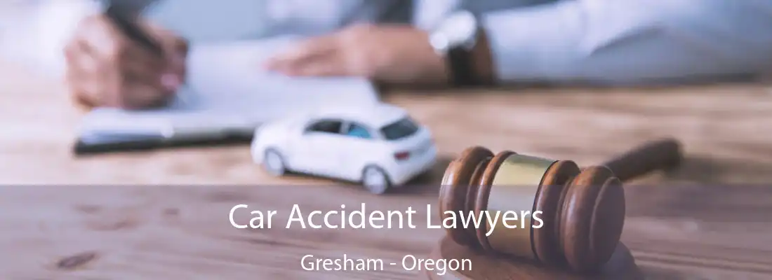 Car Accident Lawyers Gresham - Oregon