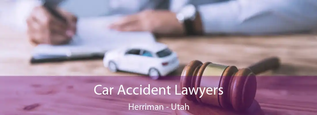 Car Accident Lawyers Herriman - Utah