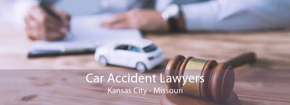 Car Accident Lawyers Kansas City - Missouri