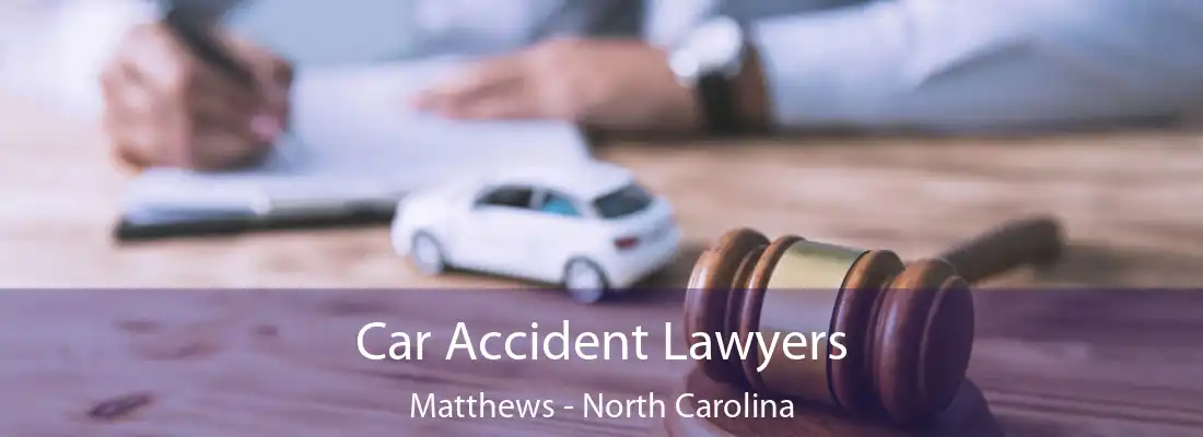 Car Accident Lawyers Matthews - North Carolina