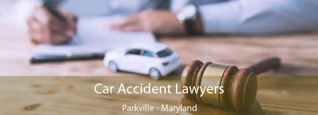 Car Accident Lawyers Parkville - Maryland