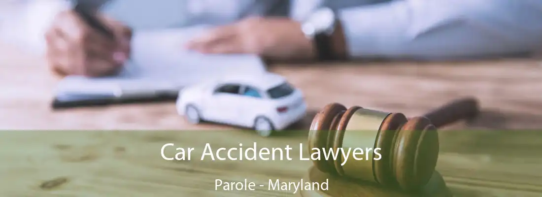 Car Accident Lawyers Parole - Maryland