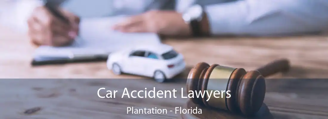 Car Accident Lawyers Plantation - Florida