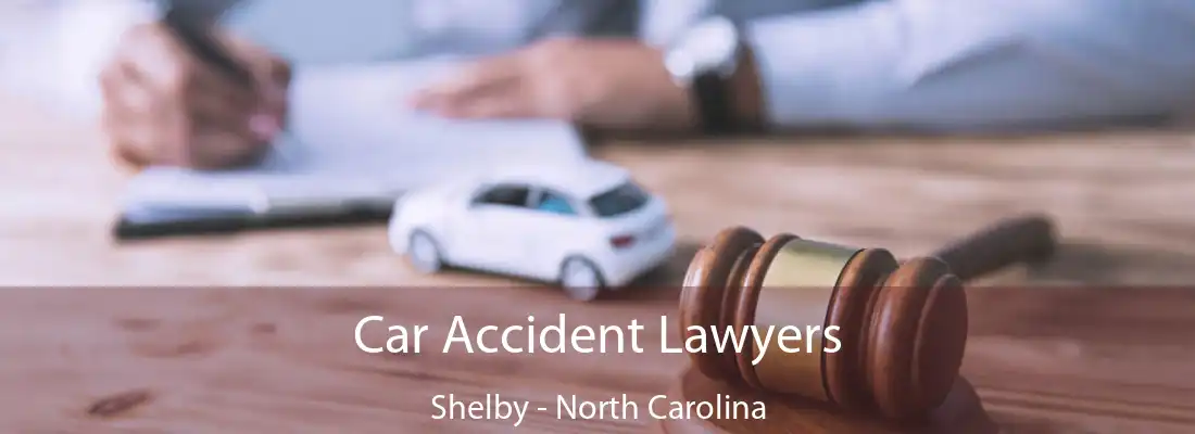 Car Accident Lawyers Shelby - North Carolina