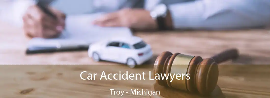 Car Accident Lawyers Troy - Michigan