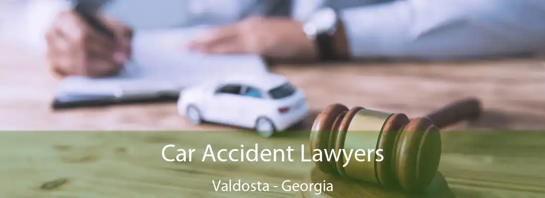 Car Accident Lawyers Valdosta - Georgia