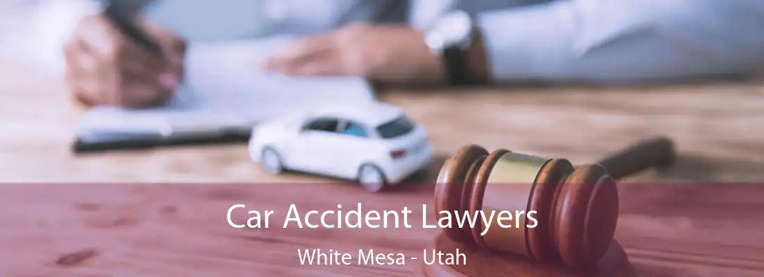 Car Accident Lawyers White Mesa - Utah