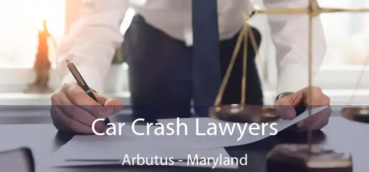 Car Crash Lawyers Arbutus - Maryland