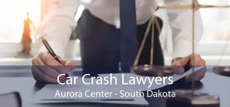 Car Crash Lawyers Aurora Center - South Dakota