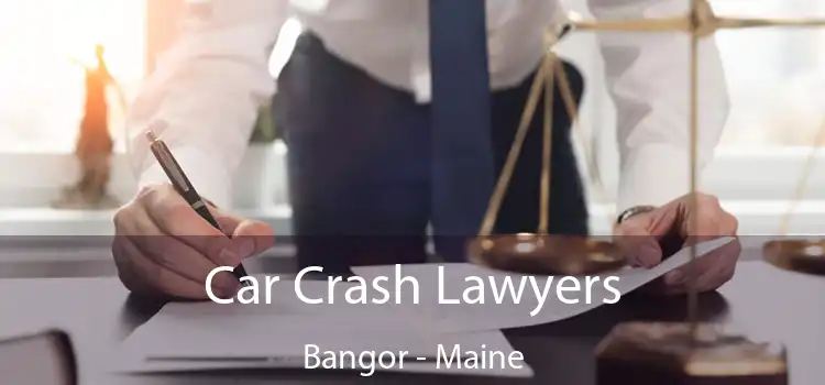 Car Crash Lawyers Bangor - Maine