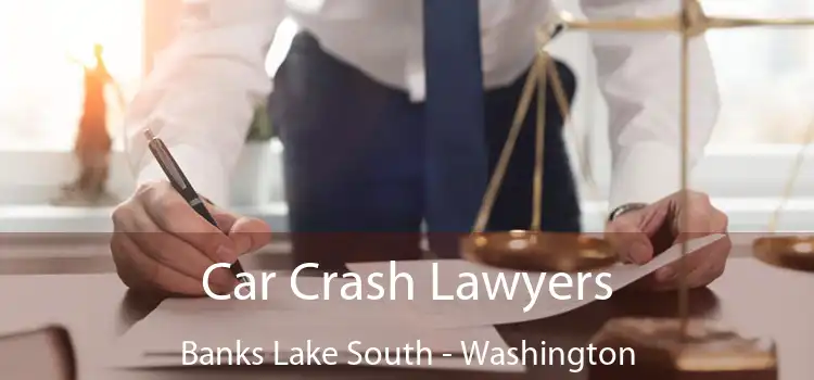 Car Crash Lawyers Banks Lake South - Washington