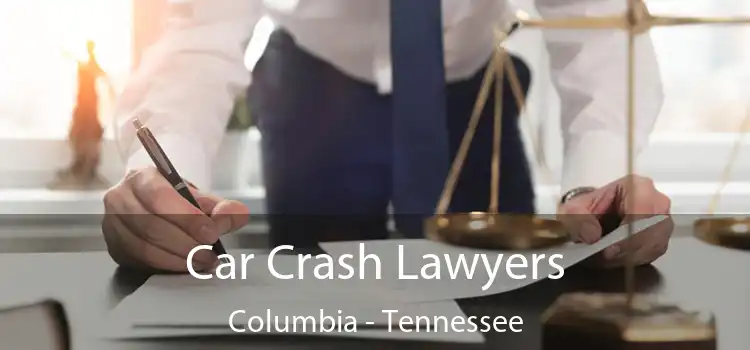 Car Crash Lawyers Columbia - Tennessee
