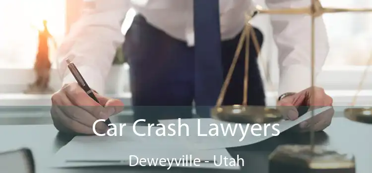Car Crash Lawyers Deweyville - Utah